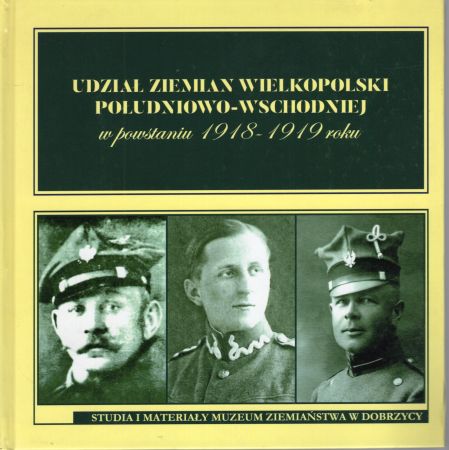 Udział ziemian Wielkopolski południowo-wschodniej w powstaniu 1918-1919 roku. Pod redakcją Marka Jaegera, Katarzyny Podczaskiej.jpg