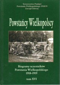 Powstańcy Wielkopolscy. Biogramy uczestników Powstania Wielkopolskiego 1918 - 1919. Tom XVI. Pod redakcją Bogusława Polaka. 