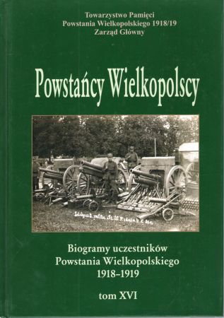 Powstańcy Wielkopolscy. Biogramy uczestników Powstania Wielkopolskiego 1918 - 1919. Tom XVI. Pod redakcją Bogusława Polaka.jpg