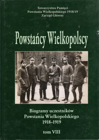 Powstańcy Wielkopolscy. Biogramy uczestników Powstania Wielkopolskiego 1918 - 1919. Tom VIII. Pod redakcją Bogusława Polaka.jpg
