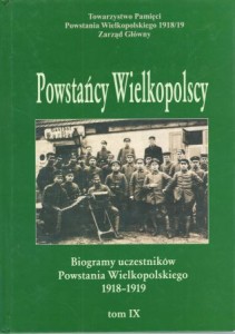 Powstańcy Wielkopolscy... Biogramy uczestników Powstania Wielkopolskiego 1918 - 1919. Tom IX. Pod redakcją Bogusława Polaka.