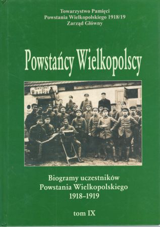 Powstańcy Wielkopolscy... Biogramy uczestników Powstania Wielkopolskiego 1918 - 1919. Tom IX. Pod redakcją Bogusława Polaka.jpg