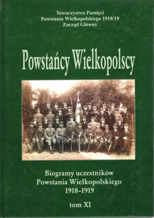 Powstańcy Wielkopolscy... Biogramy uczestników Powstania Wielkopolskiego 1918 - 1919. Tom XI. Pod redakcją Bogusława Polaka.jpg