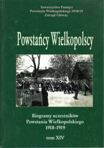 Powstańcy Wielkopolscy. Biogramy uczestników Powstania Wielkopolskiego 1918 - 1919. Tom XIV. Pod redakcją Bogusława Polaka. 