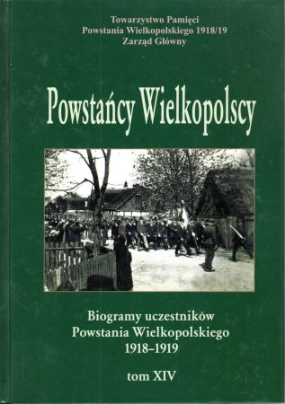 Powstańcy Wielkopolscy. Biogramy uczestników Powstania Wielkopolskiego 1918 - 1919. Tom XIV. Pod redakcją Bogusława Polaka.jpg