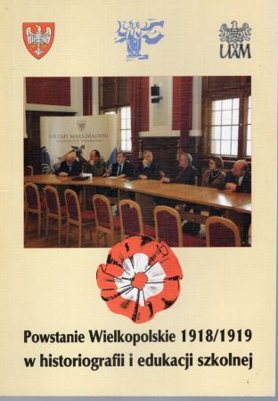 Powstanie Wielkopolskie 1918 1919 w historiografii i edukacji szkolnej. Materiały z konferencji naukowo - metodycznej pod patronatem Marszałka Województwa Wielkopolskiego.jpg
