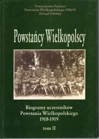 Powstańcy Wielkopolscy... Biogramy uczestników Powstania Wielkopolskiego 1918 - 1919. Tom II. Pod redakcją Bogusława Polaka.jpg