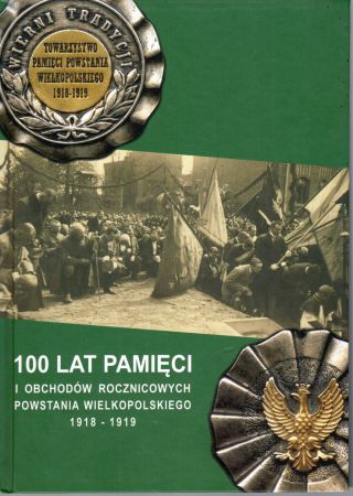 100 lat pamięci i obchodów rocznicowych powstania wielkolskiego 1918-1919. Pod redakcją Stefana Barłoga.jpg