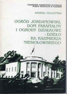 Gulczyński Andrzej - Ogród Jordanowski, dom parafialny i ogrody działkowe - dzieło ks. Kazimierza Niesiołowskiego.