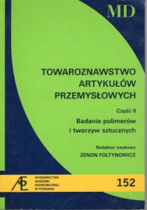 Towaroznawstwo artykułów przemysłowych. Cz. II. Badanie polimerów i tworzyw sztucznych. Redaktor naukowy Zenon Foltynowicz.