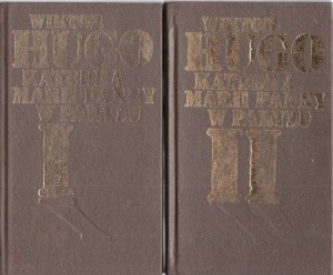 Hugo Wiktor - Katedra Marii Panny w Paryżu. Przełożyła Hanna Szumańska-Gross. Tom I/II. 