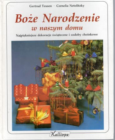 Teusen Gertrud, Netolitzky Cornelia - Boże Narodzenie w naszym domu. Najpiękniejsze dekoracje świąteczne i ozdoby choinkowe.jpg