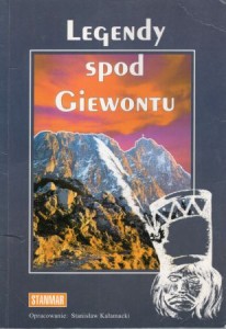 Legendy spod Giewontu. Opracowanie Stanisław  Kałamacki.