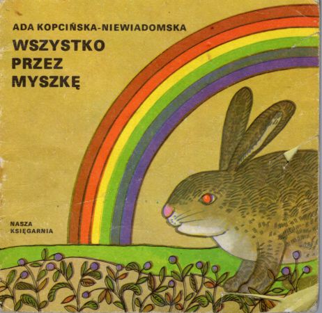 Kopcińska-Niewiadomska Ada - Wszystko przez myszkę. Ilustrował Zdzisław Witwicki. Poczytaj mi, mamo.jpg