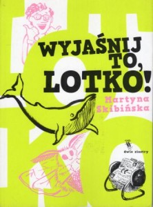 Skibińska Martyna - Wyjaśnij to, Lotko!