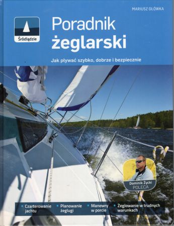 Główka Mariusz - Poradnik żeglarski. Jak pływać szybko, dobrze i bezpiecznie.jpg