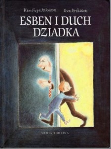 AAkeson Kim Fupz, Eriksson Eva - Esben i duch dziadka. Przełożyła Katarzyna Stręk.