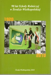 90 lat Szkoły Rolniczej w Środzie Wielkopolskiej. 1920-2010. Redaktor Agnieszka Jasińska.