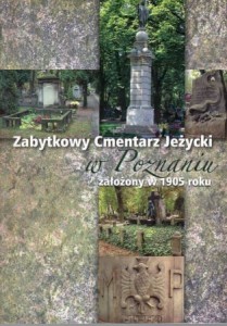 Krajkowski Leszek, Podmostko Kłos Adriana, Węcka Aleksandra - Zabytkowy cmentarz Jeżycki w Poznaniu założony w 1905 roku.