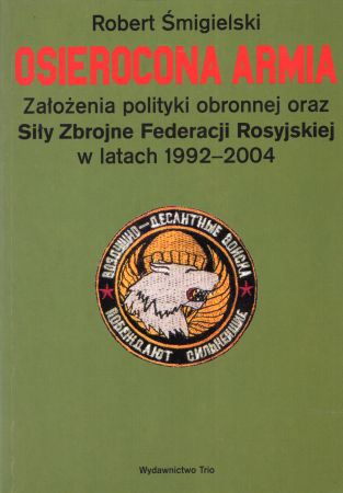 Śmigielski Robert - Osierocona armia. Założenia polityki obronnej oraz Siły Zbrojne Federacji Rosyjskiej w latach 1992-2004.jpg