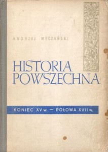 Wyczański Andrzej - Historia powszechna. Koniec XV w. - połowa XVII w.