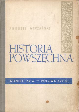 Wyczański Andrzej - Historia powszechna. Koniec XV w. - połowa XVII w.jpg