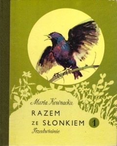 Kownacka Maria - Razem ze słonkiem. 1. Przedwiośnie. Pierwsza książka prowadząca w świat przyrody.