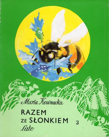 Kownacka Maria - Razem ze słonkiem. 3. Lato. Pierwsza książka wprowadzająca w świat przyrody.jpg