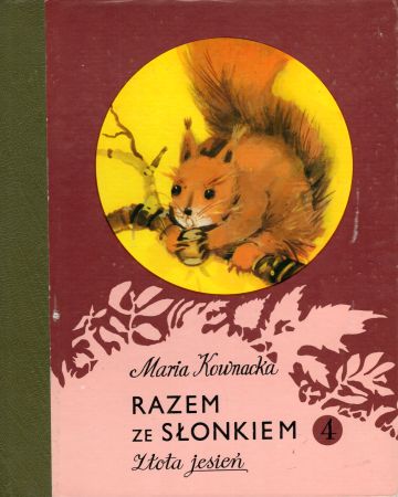 Kownacka Maria - Razem ze słonkiem. 4. Złota jesień. Pierwsza książka wprowadzająca w świat przyrody.jpg