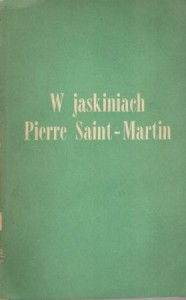 Tazieff Haroun - W jaskiniach Pierre Saint-Martin. Przełożył Rafał Unrug. /Naokoło Świata/.