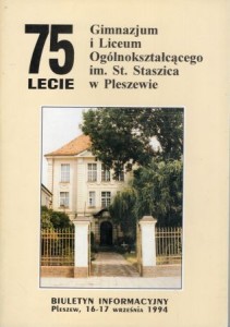 75 lecie Gimnazjum i Liceum Ogólnokształcącego im. St. Staszica w Pleszewie. Biuletyn informacyjny, Pleszew, 16-17 września 1994.