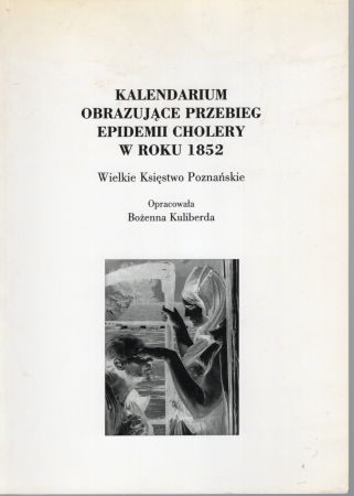 Kalendarium obrazujące przebieg epidemii cholery w roku 1852. Wielkie Księstwo Poznańskie. Opracowała Bożenna Kuliberda.jpg