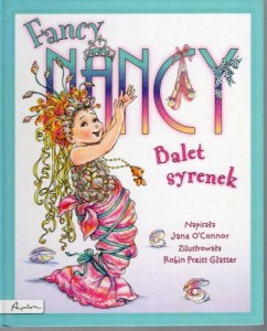 O'Connor Jane - Fancy Nancy. Balet syrenek. Zilustrowała Robin Preiss Glasser.