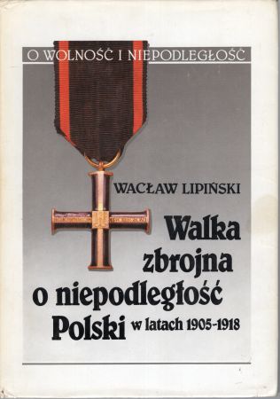Lipiński Wacław - Walka zbrojna o niepodległość Polski w latach 1905-1918.jpg