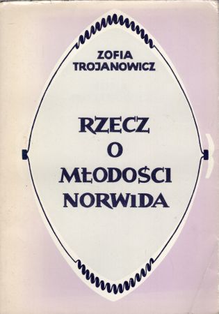 Trojanowicz Zofia - Rzecz o młodości Norwida.jpg