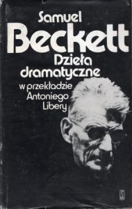 Beckett Samuel - Dzieła dramatyczne w przekładzie Antoniego Libery ze wstępem i objaśnieniami tłumacza.