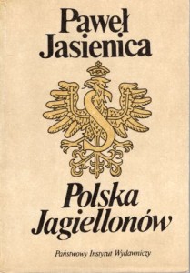 Jasienica Paweł - Polska Jagiellonów.
