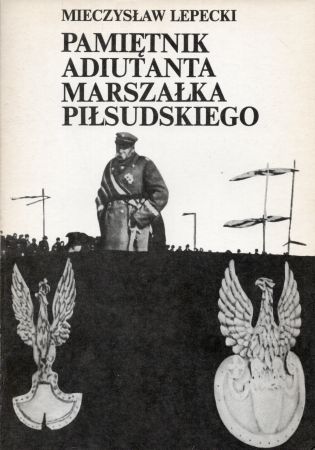 Lepecki Mieczysław - Pamiętnik adiutanta Marszałka Piłsudskiego.jpg