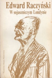 Raczyński Edward - W sojuszniczym Londynie. Dziennik ambasadora Edwarda Raczyńskiego 1939-1945.