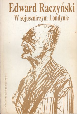 Raczyński Edward - W sojuszniczym Londynie. Dziennik ambasadora Edwarda Raczyńskiego 1939-1945.jpg