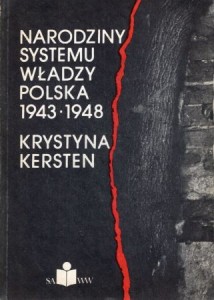 Kersten Krystyna - Narodziny systemu władzy. Polska 1943-1948. 