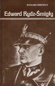 Mirowicz Ryszard - Edward Rydz-Śmigły. Działalność wojskowa i polityczna.