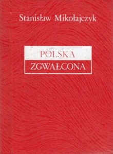 Mikołajczyk Stanisław - Polska zgwałcona. Rysunki Kaziemirza Majewskiego.