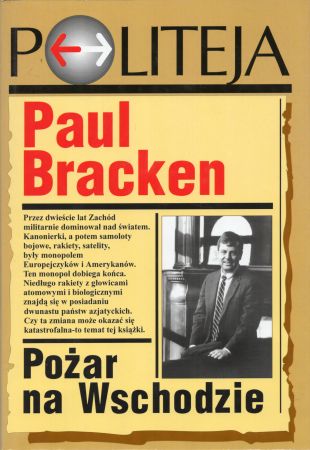 Bracken Paul - Pożar na Wschodzie. Narodziny azjatyckiej potęgi militarnej i drugi wiek nuklearny.jpg