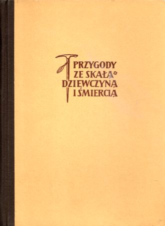 Szczepański Jan Alfred - Przygody ze skałą, dziewczyną i śmiercią. Wspomnienia z Tatr.jpg