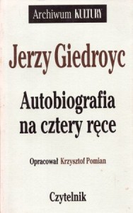 Giedroyc Jerzy - Autobiografia na cztery ręce. Opracował i posłowiem opatrzył Krzysztof Pomian. 