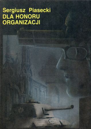 Piasecki Sergiusz - Dla honoru organizacji. Powieść z cyklu Wieża Babel.jpg