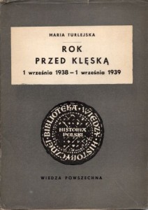 Turlejska Maria - Rok przed klęską. (1 września 1938 - 1 września 1939). /Biblioteka Wiedzy Historycznej/.