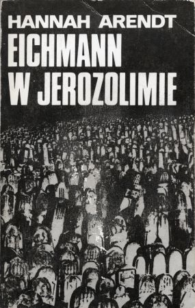 Arendt Hannah - Eichmann w Jerozolimie. Rzecz o banalności zła.jpg