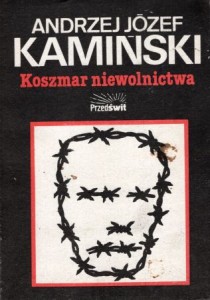 Kamiński Andrzej - Koszmar niewolnictwa. Obozy koncentracyjne od 1896 do dziś. Analiza.